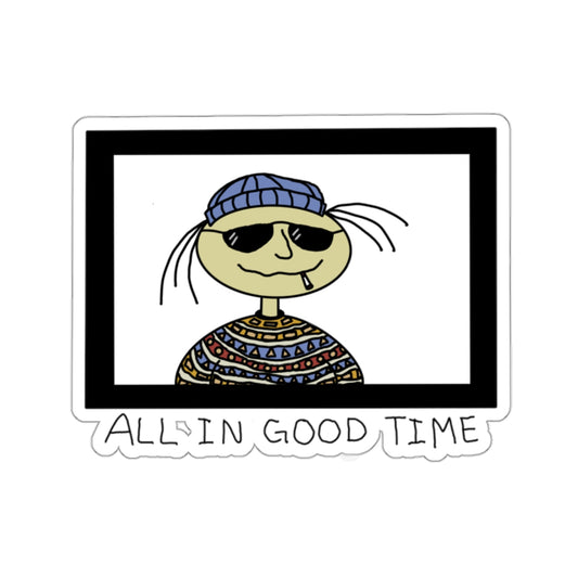 Dude, All in Good Time Sticker